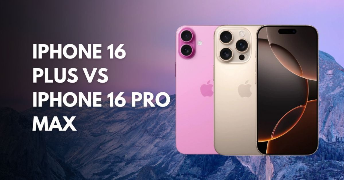 iPhone 16 Plus vs iPhone 16 Pro Max